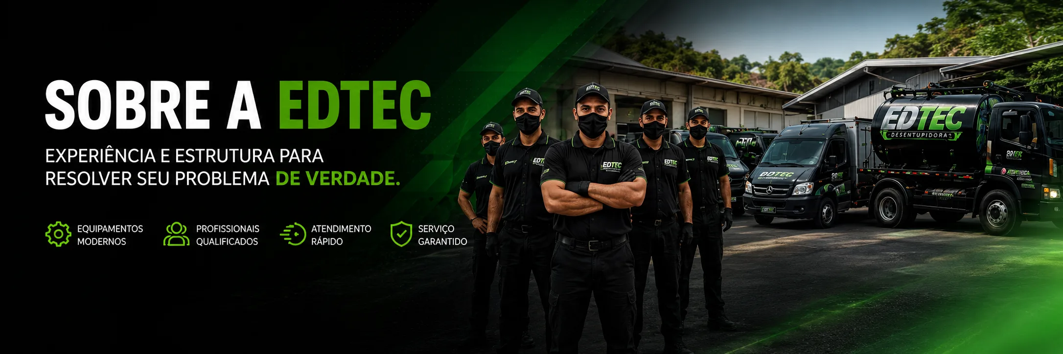 Equipe e estrutura da EDTEC Desentupidora, com profissionais uniformizados, veículos da empresa e destaques sobre equipamentos modernos, profissionais qualificados, atendimento rápido e serviço garantido.